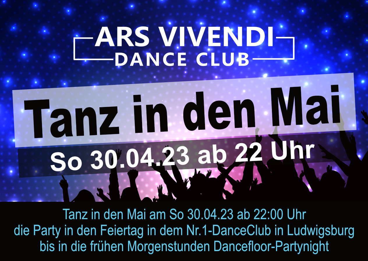 Tanz in den Mai So 30.04.23 - Einlass ab 22:00 Uhr - Tanz in den Mai am So 30.04.23 ab 22:00 Uhr die Party in den Feiertag in dem Nr.1-DanceClub in Ludwigsburg bis in die frühen Morgenstunden Dancefloor-Partynight #arsvivendidanceclub #saturdayfeelgood #ludwigsburg #nightlife #adultpartys #housemusic #blackmusic #reggaetonmusic #dancecharthits #mixedhits #bestvotedadultclub