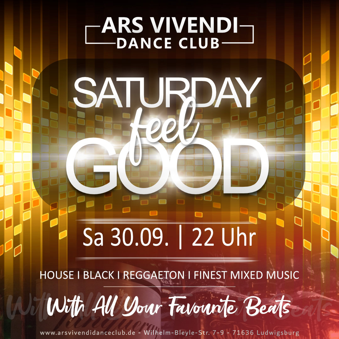 Saturday Feel Good Sa 30.06.23 - Einlass ab 22:00 Uhr - stilvoll feiern mit Niveau und Freunden ... und das durch die ganze Nacht, with all your favourite beats house, black, reggaeton, funk, 80s/90s til now ... and beyond #arsvivendidanceclub #saturdayfeelgood #ludwigsburg #nightlife #adultpartys #housemusic #blackmusic #reggaetonmusic #dancecharthits #mixedhits #bestvotedadultclub Saturday Feel Good Sa 30.06.23 - Einlass ab 22:00 Uhr - stilvoll feiern mit Niveau und Freunden ... und das durch die ganze Nacht, with all your favourite beats house, black, reggaeton, funk, 80s/90s til now ... and beyond #arsvivendidanceclub #saturdayfeelgood #ludwigsburg #nightlife #adultpartys #housemusic #blackmusic #reggaetonmusic #dancecharthits #mixedhits #bestvotedadultclub