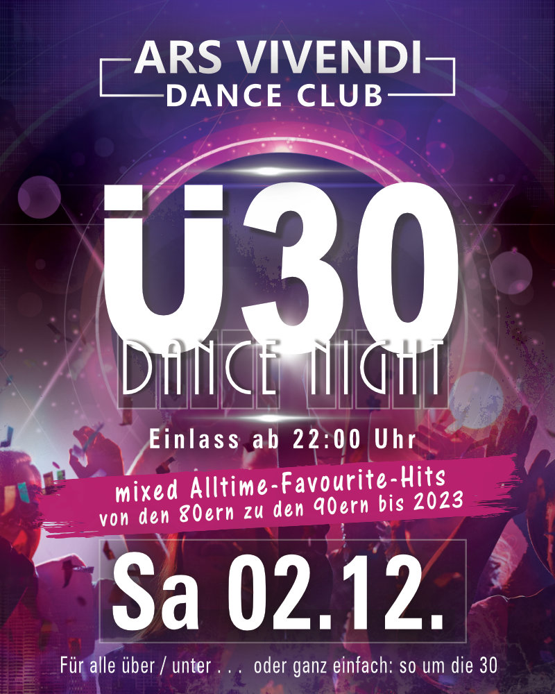DIE Ü30-DANCE-NIGHT DAS ORIGINAL Sa 02.12.23 Einlass ab 22:00 Uhr Die original Ü30-Dance-Night - Best-of-Dancefloor im Dance-Mix - Von Oldie bis Top Aktuell - der Hit-Dance-Mix ins Ü30-Wochenende in einer besonderen einmaligen Location das ArsVivendi in Ludwigsburg. Stilvoll feiern mit Niveau und Freunden und das dann durch die ganze Nacht. - - - - -