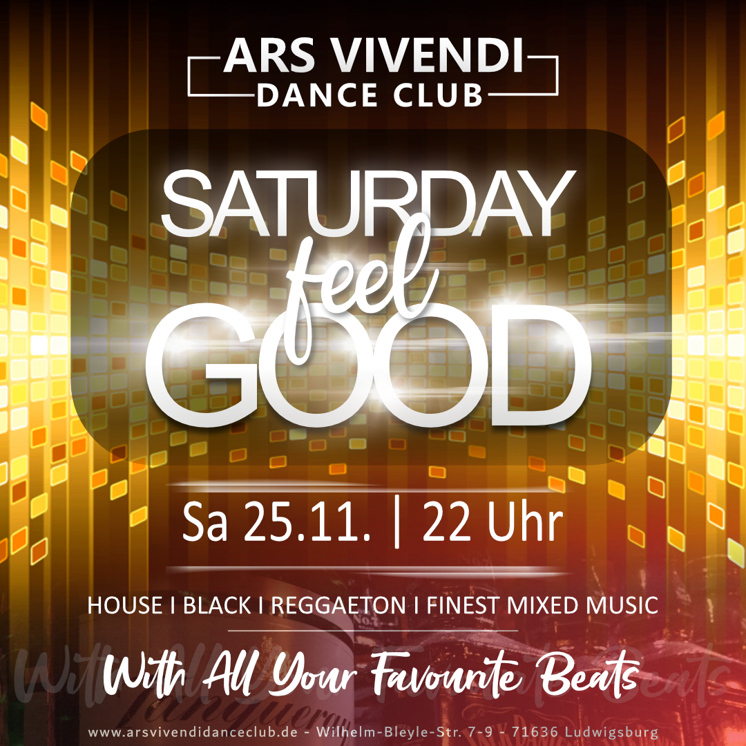 Saturday Feel Good Sa 25.11.23 - Einlass ab 22:00 Uhr - stilvoll feiern mit Niveau und Freunden ... und das durch die ganze Nacht, with all your favourite beats house, black, reggaeton, funk, 80s/90s til now ... and beyond #arsvivendidanceclub #saturdayfeelgood #ludwigsburg #nightlife #adultpartys #housemusic #blackmusic #reggaetonmusic #dancecharthits #mixedhits #bestvotedadultclub Saturday Feel Good Sa 25.11.23 - Einlass ab 22:00 Uhr - stilvoll feiern mit Niveau und Freunden ... und das durch die ganze Nacht, with all your favourite beats house, black, reggaeton, funk, 80s/90s til now ... and beyond #arsvivendidanceclub #saturdayfeelgood #ludwigsburg #nightlife #adultpartys #housemusic #blackmusic #reggaetonmusic #dancecharthits #mixedhits #bestvotedadultclub