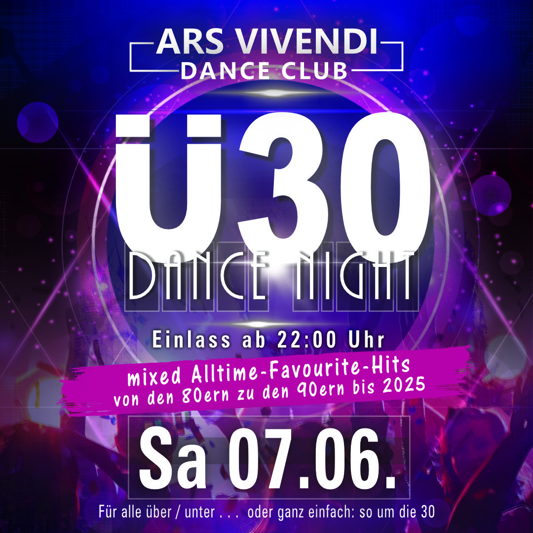 DIE Ü30-DANCE-NIGHT DAS ORIGINAL Sa 07.06.25 Einlass ab 22:00 Uhr Die original Ü30-Dance-Night - Best-of-Dancefloor im Dance-Mix - Von Oldie bis Top Aktuell - der Hit-Dance-Mix ins Ü30-Wochenende in einer besonderen einmaligen Location das ArsVivendi in Ludwigsburg. Stilvoll feiern mit Niveau und Freunden und das dann durch die ganze Nacht. - - - - - DIE Ü30-DANCE-NIGHT DAS ORIGINAL Sa 07.06.25 Einlass ab 22:00 Uhr Die original Ü30-Dance-Night - Best-of-Dancefloor im Dance-Mix - Von Oldie bis Top Aktuell - der Hit-Dance-Mix ins Ü30-Wochenende in einer besonderen einmaligen Location das ArsVivendi in Ludwigsburg. Stilvoll feiern mit Niveau und Freunden und das dann durch die ganze Nacht. - - - - -