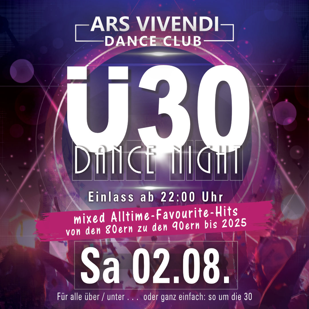DIE Ü30-DANCE-NIGHT DAS ORIGINAL Sa 02.08.25 Einlass ab 22:00 Uhr Die original Ü30-Dance-Night - Best-of-Dancefloor im Dance-Mix - Von Oldie bis Top Aktuell - der Hit-Dance-Mix ins Ü30-Wochenende in einer besonderen einmaligen Location das ArsVivendi in Ludwigsburg. Stilvoll feiern mit Niveau und Freunden und das dann durch die ganze Nacht. - - - - - Die Ü30-Dance-Night, DAS ORIGINAL, Einlass ab 22:00 Uhr Die original Ü30-Partynacht in Ludwigsburg im ArsVivendiDanceClub