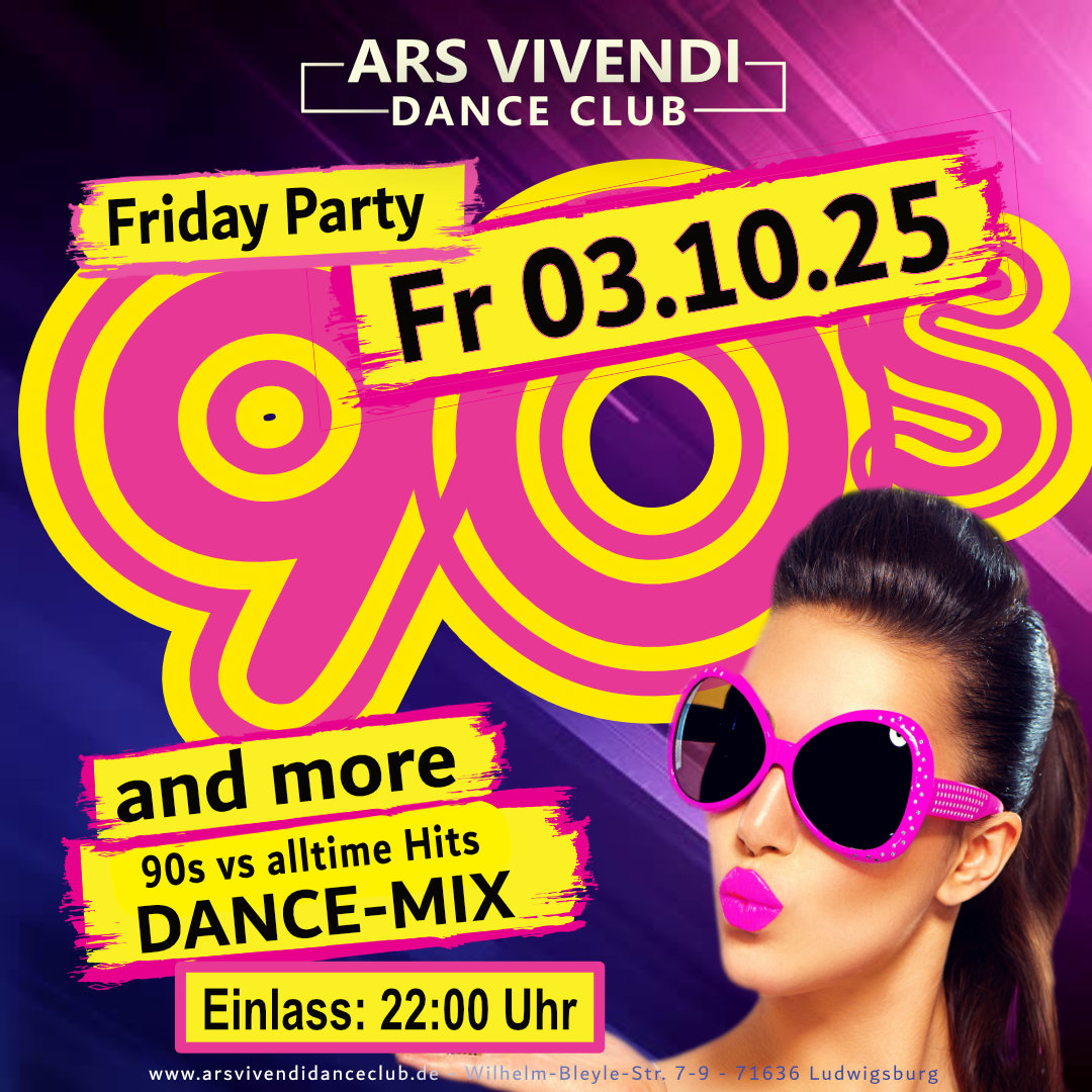 ArsVivendiDanceClub Ludwigsburg 90er-Party Fr, 03.10.25 ab 22:00 Uhr mit den Party-Hits Hits den 90ern und darüber hinaus