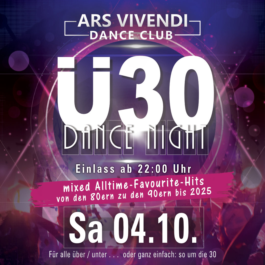 DIE Ü30-DANCE-NIGHT DAS ORIGINAL Sa 04.10.25 Einlass ab 22:00 Uhr Die original Ü30-Dance-Night - Best-of-Dancefloor im Dance-Mix - Von Oldie bis Top Aktuell - der Hit-Dance-Mix ins Ü30-Wochenende in einer besonderen einmaligen Location das ArsVivendi in Ludwigsburg. Stilvoll feiern mit Niveau und Freunden und das dann durch die ganze Nacht. - - - - - Die Ü30-Dance-Night, DAS ORIGINAL, Einlass ab 22:00 Uhr Die original Ü30-Partynacht in Ludwigsburg im ArsVivendiDanceClub