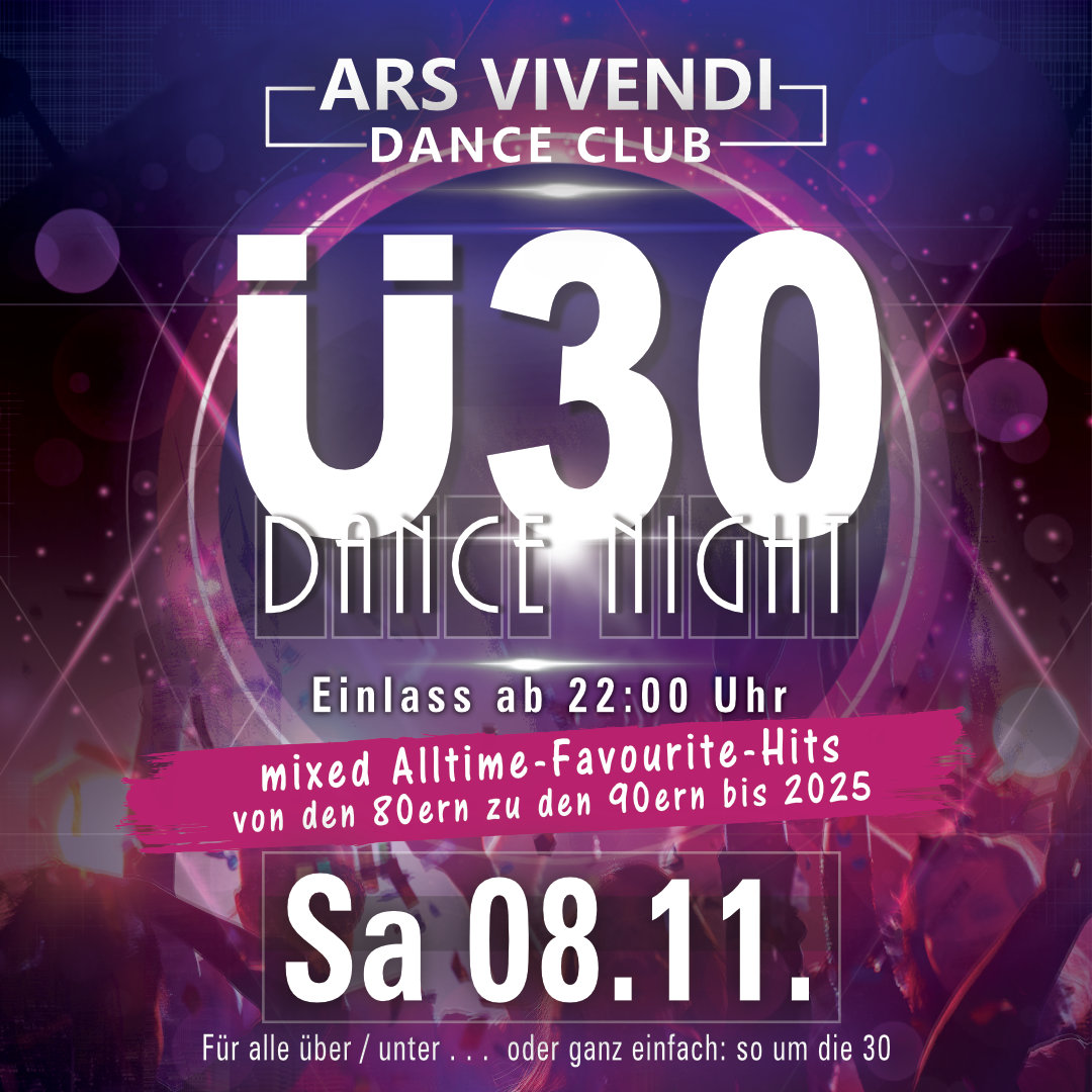 DIE Ü30-DANCE-NIGHT DAS ORIGINAL Sa 08.11.25 Einlass ab 22:00 Uhr Die original Ü30-Dance-Night - Best-of-Dancefloor im Dance-Mix - Von Oldie bis Top Aktuell - der Hit-Dance-Mix ins Ü30-Wochenende in einer besonderen einmaligen Location das ArsVivendi in Ludwigsburg. Stilvoll feiern mit Niveau und Freunden und das dann durch die ganze Nacht. - - - - - Die Ü30-Dance-Night, DAS ORIGINAL, Einlass ab 22:00 Uhr Die original Ü30-Partynacht in Ludwigsburg im ArsVivendiDanceClub