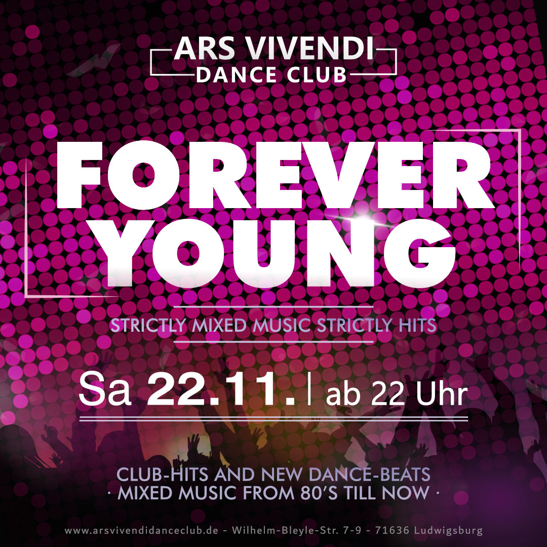 Forever Young Sa 22.11.25 ab 22:00 Uhr im Ars Vivendi Dance Club Ludwigsburg Mix und Remix von den aktuellen Dance-Charts-Hits und den beliebtesten 80er / 90er Party-Tracks